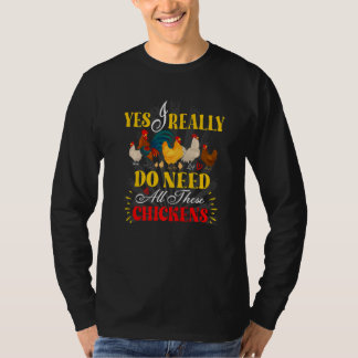 Yes I Really Do Need All These Chickens Poultry Fa T-shirt