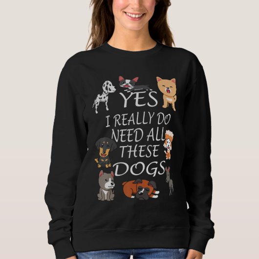 Yes I really do need all these dogs Cute Dog  Owne Trui (Voorkant)