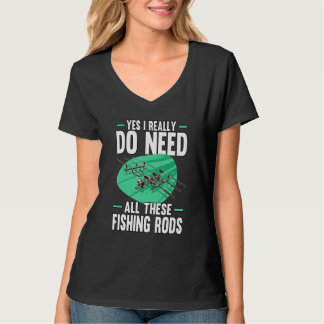 Yes I Really Do Need All These Fishing Rods  1 T-shirt