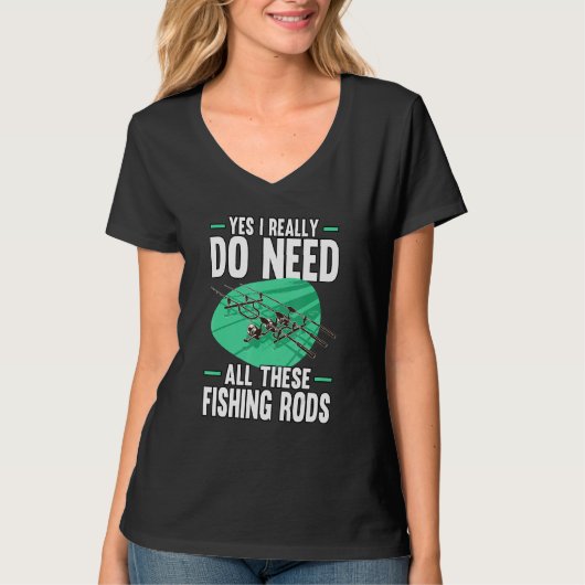 Yes I Really Do Need All These Fishing Rods  1 T-shirt (Voorkant)