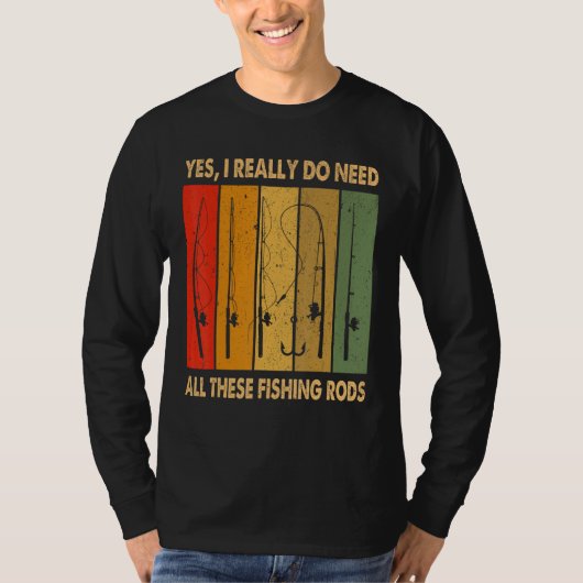 Yes I Really Do Need All These Fishing Rods 1 T-shirt (Voorkant)