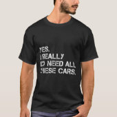 Yes I Really Do Need All These Funny Car  T-shirt (Voorkant)