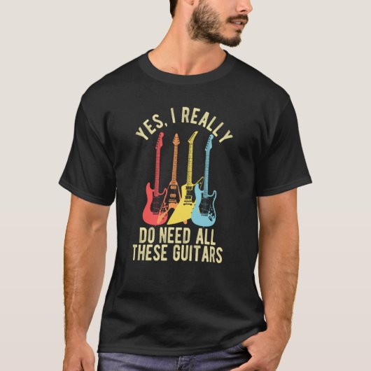 Yes I Really Do Need All These Guitars   Guitarist T-shirt (Voorkant)
