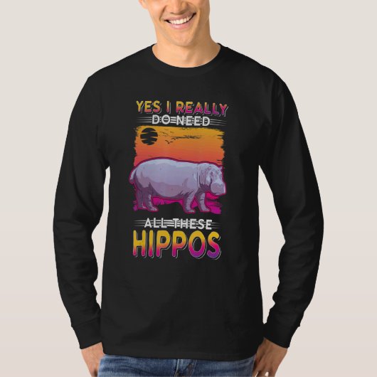 Yes I Really Do Need All These Hippos 1 T-shirt (Voorkant)