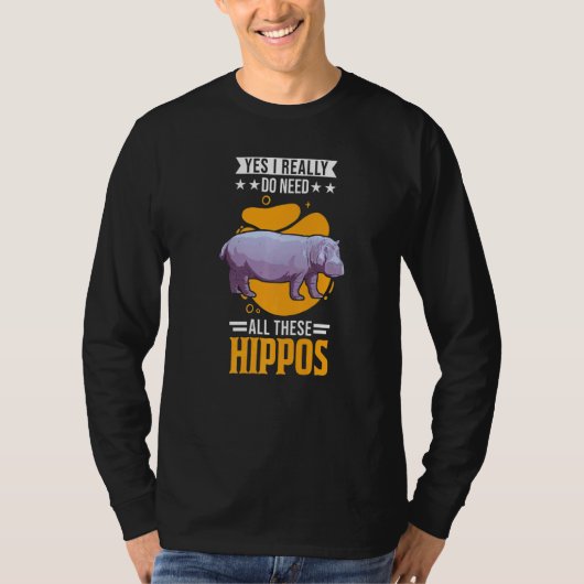 Yes I Really Do Need All These Hippos   T-shirt (Voorkant)