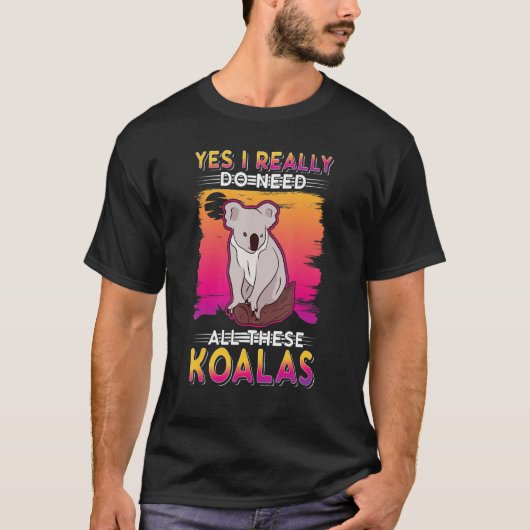 Yes I Really Do Need All These Koalas T-shirt (Voorkant)