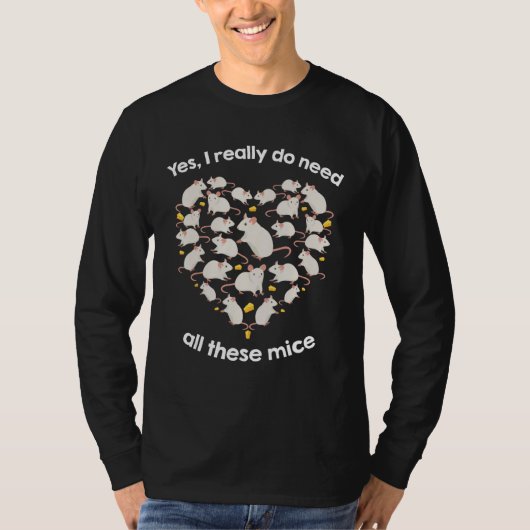 Yes I Really Do Need All These Mice Heart Form T-shirt (Voorkant)