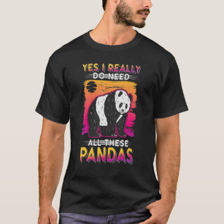 Yes I Really Do Need All These Pandas T-shirt