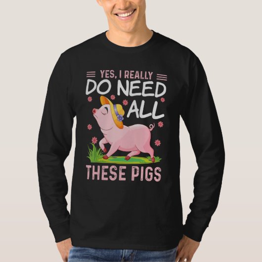 Yes I Really Do Need All These Pigs Pigs Costumes T-shirt (Voorkant)