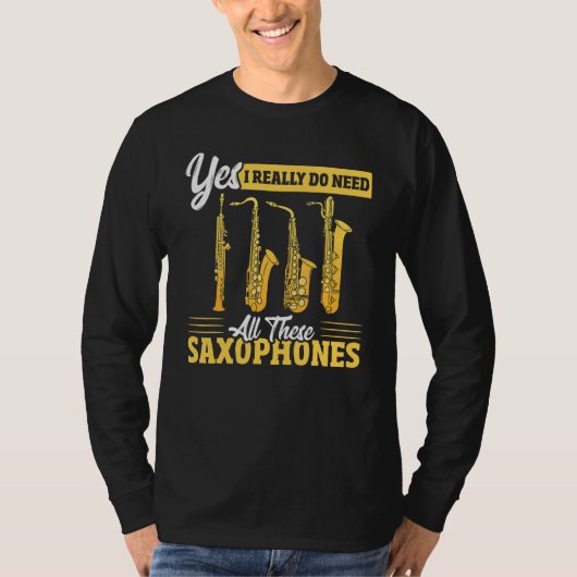 Yes I Really Do Need All These Saxophones Brass Sa T-shirt (Voorkant)