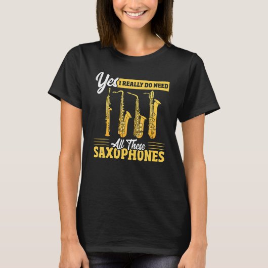 Yes I Really Do Need All These Saxophones Brass Sa T-shirt (Voorkant)