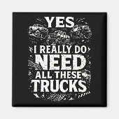Yes I Really Do Need All These Trucks Garage Funny Magneet (Voorkant)