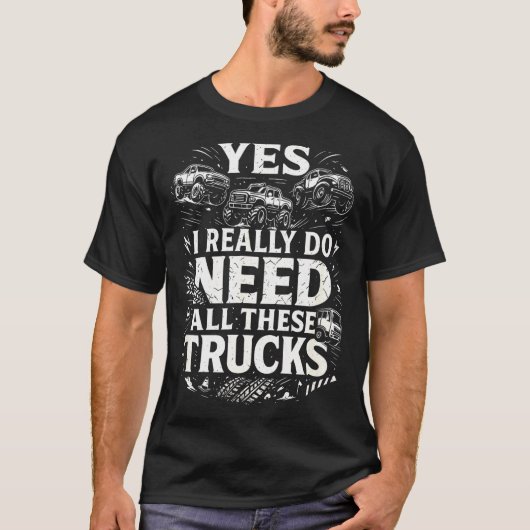 Yes I Really Do Need All These Trucks Garage Funny T-shirt (Voorkant)