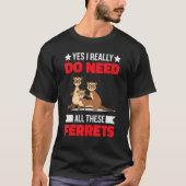 Yes i really do need ferrets otter  1 t-shirt (Voorkant)