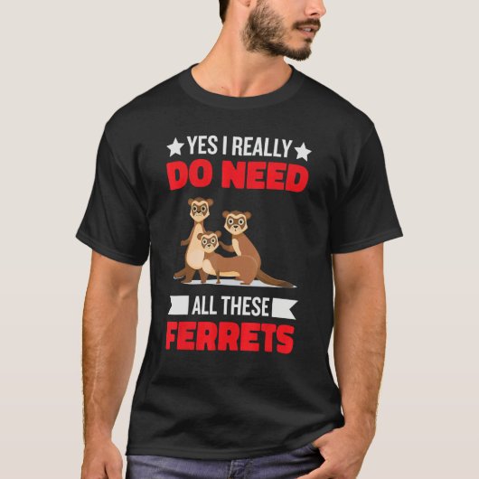 Yes i really do need ferrets otter  1 t-shirt (Voorkant)