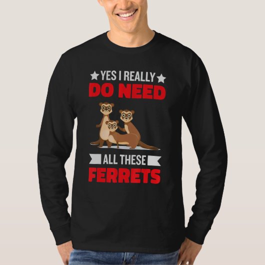 Yes i really do need ferrets otter 1 t-shirt (Voorkant)