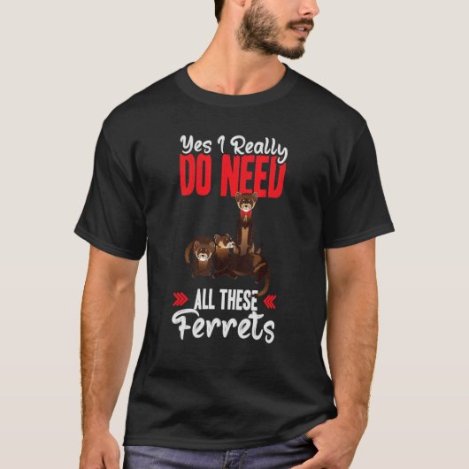 Yes i really do need ferrets otter   t-shirt (Voorkant)