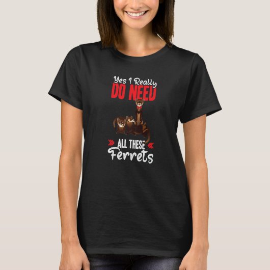 Yes i really do need ferrets otter t-shirt (Voorkant)
