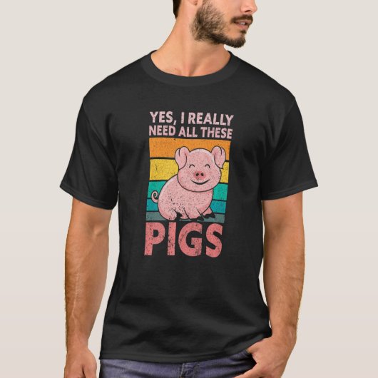 Yes I Really Need All These Pigs Farm   Farmer T-shirt (Voorkant)