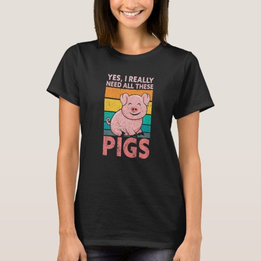 Yes I Really Need All These Pigs Farm   Farmer T-shirt (Voorkant)