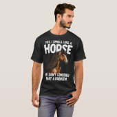 Yes I Smell Like a Horse No I Don't Consider That T-shirt (Voorkant volledig)