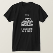 Yes I Was Born in a Barn Funny Tractor Black Shirt