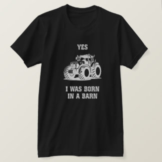 Yes I Was Born in a Barn Funny Tractor Black Shirt