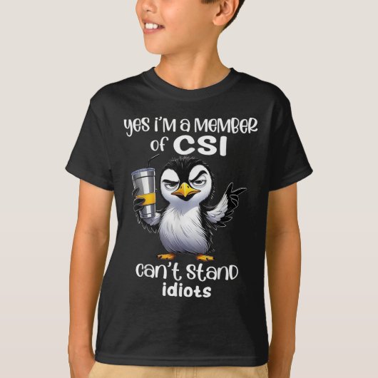 Yes I'm A Member Of Csi Can't Stand Idiots  T-shirt (Voorkant)