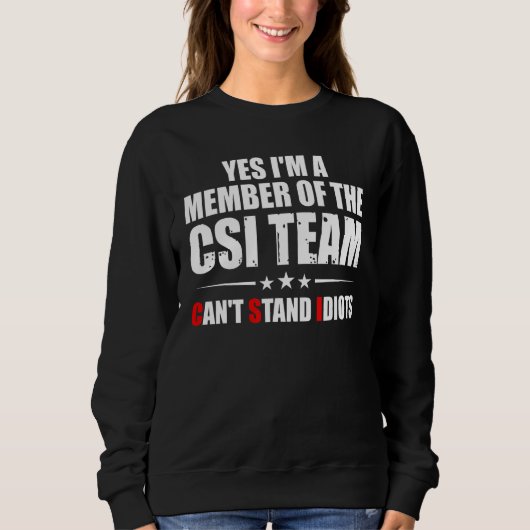 Yes I'm A Member Of The CSI Team Can't Stand Idiot Trui (Voorkant)