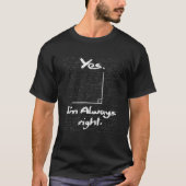 Yes I'm Always Right - Funny Math Lover Math Teach T-shirt (Voorkant)