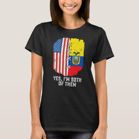 Yes, I'm Both Of Them Half American Half Ecuadoria T-shirt (Voorkant)