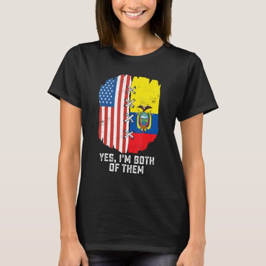 Yes, I'm Both Of Them Half American Half Ecuadoria T-shirt (Voorkant)