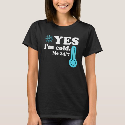 Yes I'm Cold Me 24 7  Quote Sarcastic T-shirt (Voorkant)