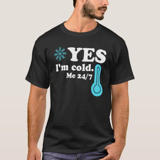 Yes I'm Cold Me 24 7 Quote Sarcastic T-shirt (Voorkant)