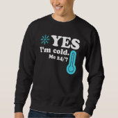 Yes I'm Cold Me 24 7 Quote Sarcastic Trui (Voorkant)