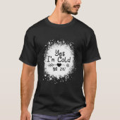 Yes I'M Cold Me 24 7 Quote T-shirt (Voorkant)