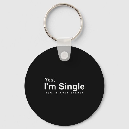 Yes, Im Single Now Is Your Chance - Funny Valentin Sleutelhanger (Voorkant)