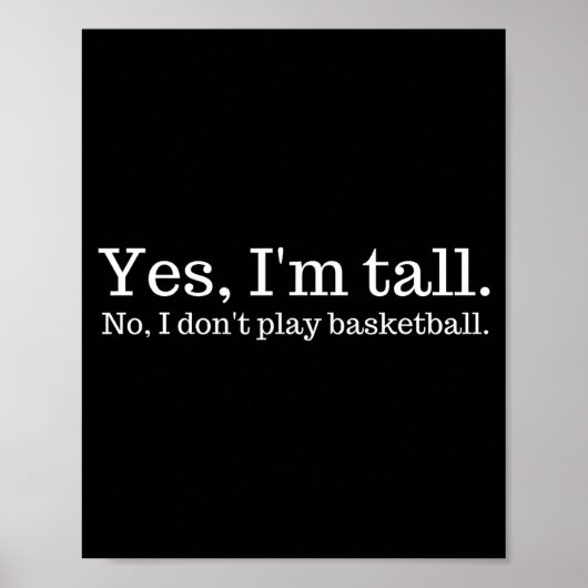 Yes I'm Tall, No I Don't Play Basketball Poster (Voorkant)