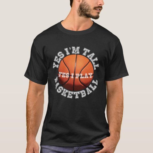 Yes I'm Tall Yes I Play Basketball Player T-shirt (Voorkant)