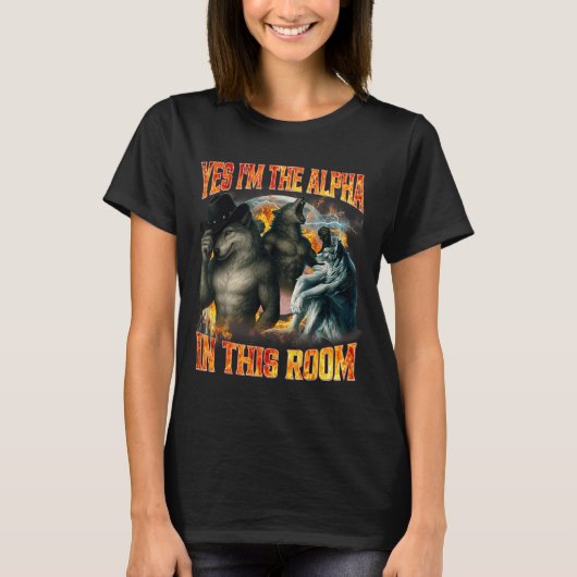 Yes I'm The Alpha In This Room Funny Alpha Wolf Me T-shirt (Voorkant)