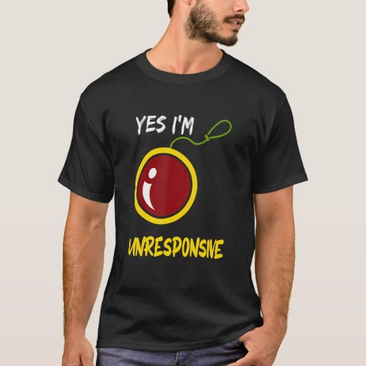 Yes I'm Unresponsive Yoyo Toy Professional T-shirt (Voorkant)