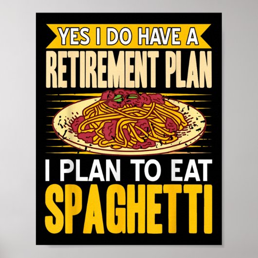 Yes Indeed Got A Retirement Plan Eat Spaghetti  Poster (Voorkant)
