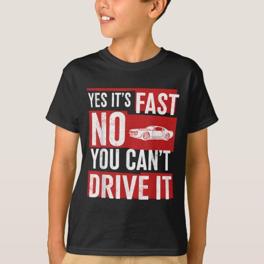 Yes It's Fast No You Can't Drive It Funny Fast Car T-shirt (Voorkant)