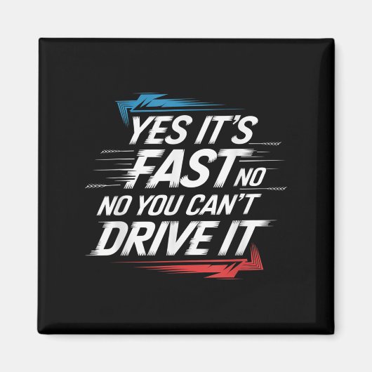 Yes It's Fast No You Can't Drive It Speed Car Driv Magneet (Voorkant)
