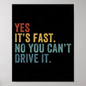 Yes It's Fast No You Can't Drive It Speed Funny Ca Poster (Voorkant)