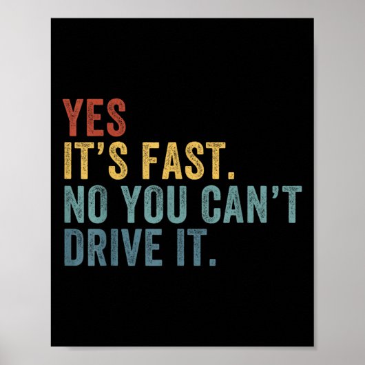 Yes It's Fast No You Can't Drive It Speed Funny Ca Poster (Voorkant)