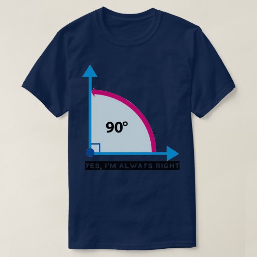 Yes Ix27m Always Right Awesome 90 degrees hoek ma T-shirt (Design voorkant)