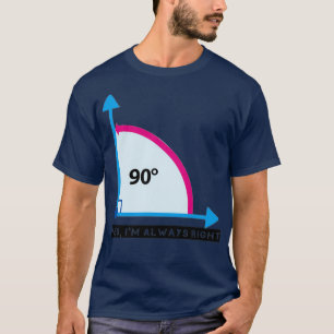Yes Ix27m Always Right Awesome 90 degrees hoek ma T-shirt