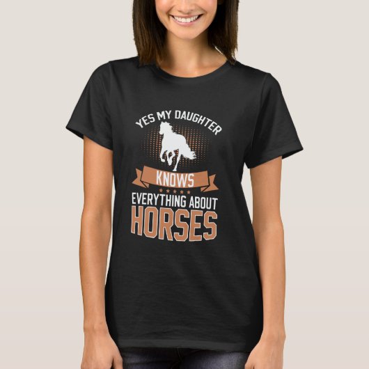 Yes My Daughter Knows Everything About Horses Hors T-shirt (Voorkant)