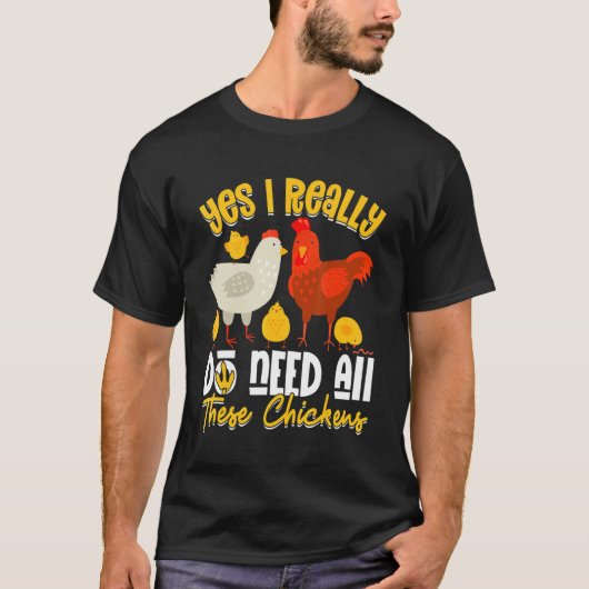 Yes Need All   These Chickens   Farmer Farming T-shirt (Voorkant)